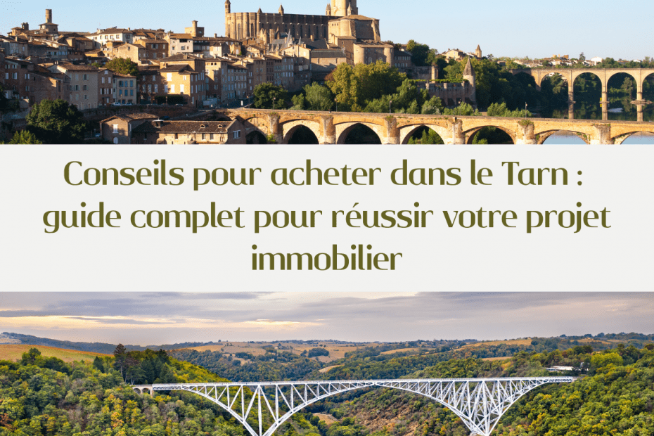 Conseils pour acheter dans le Tarn : le guide complet pour réussir votre projet immobilier